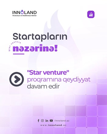 “INNOLAND” İnkubasiya və Akselerasiya Mərkəzinin icma dəstəkçisi olduğu "Star Venture" Proqramına qeydiyyat davam edir!